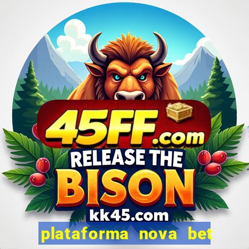 plataforma nova bet com bonus de cadastro